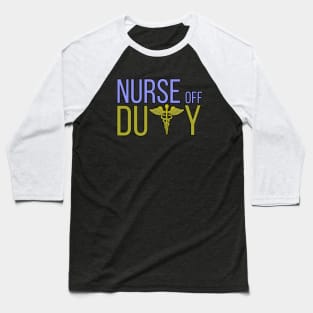 Nurse Off Duty Baseball T-Shirt